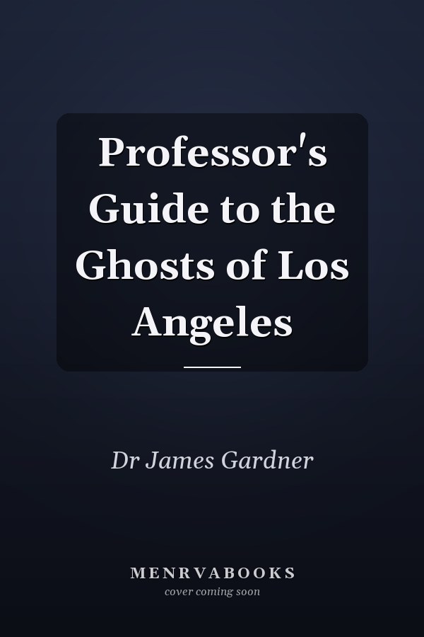 Professor's Guide to the Ghosts of Los Angeles