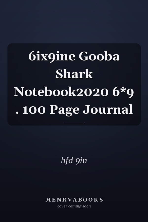 6ix9ine Gooba Shark Notebook2020 6*9 . 100 Page Journal