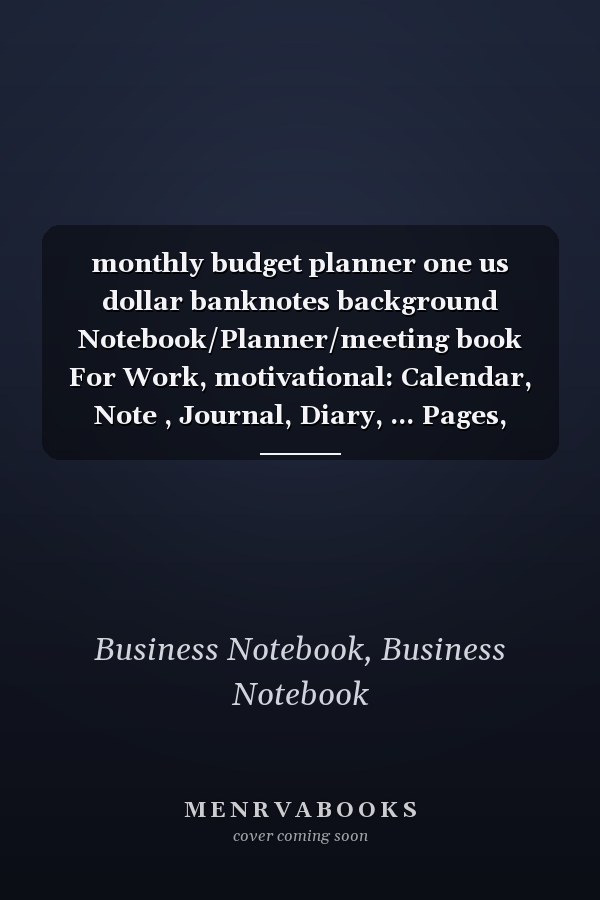 monthly budget planner one us dollar banknotes background Notebook/Planner/meeting book For Work, motivational: Calendar, Note , Journal, Diary, ... Pages, checkered, 6 x 9) (Business Notebook)