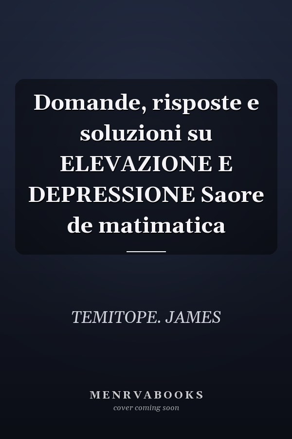 Domande, risposte e soluzioni su ELEVAZIONE E DEPRESSIONE Saore de matimatica