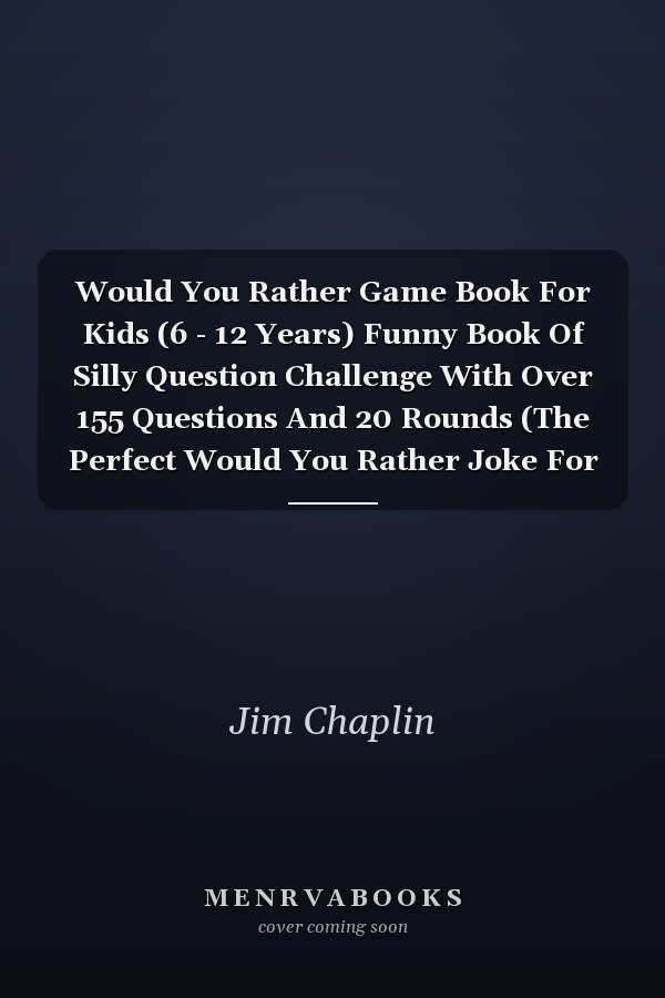 Would You Rather Game Book For Kids (6 - 12 Years) Funny Book Of Silly Question Challenge With Over 155 Questions And 20 Rounds (The Perfect Would You Rather Joke For Kids On Easter And Holidays) - Try Not To Laugh! (Blue Cover)