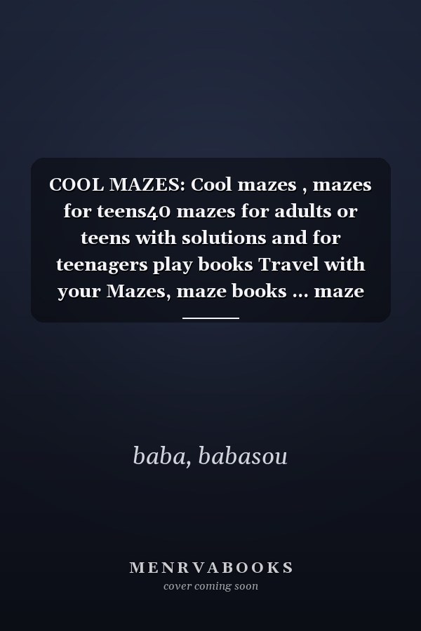 COOL MAZES: Cool mazes , mazes for teens40 mazes for adults or teens with solutions and for teenagers play books Travel with your Mazes, maze books ... maze activity book for adults or teens