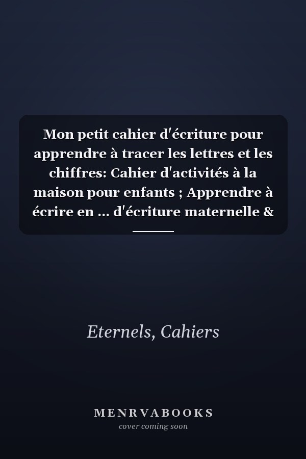 Mon petit cahier d'écriture pour apprendre à tracer les lettres et les chiffres: Cahier d'activités à la maison pour enfants ; Apprendre à écrire en ... d'écriture maternelle & CP (French Edition)