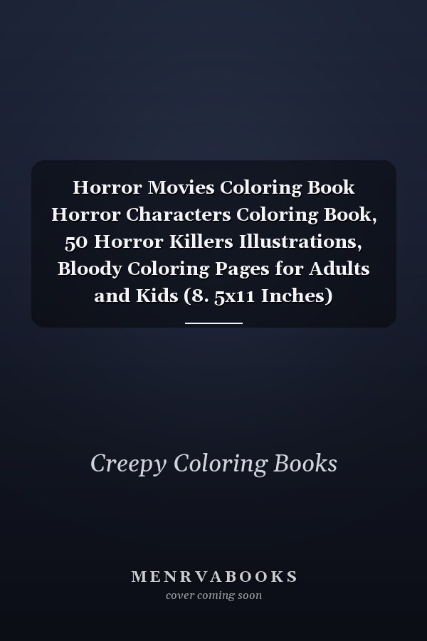Horror Movies Coloring Book Horror Characters Coloring Book, 50 Horror Killers Illustrations, Bloody Coloring Pages for Adults and Kids (8. 5x11 Inches)