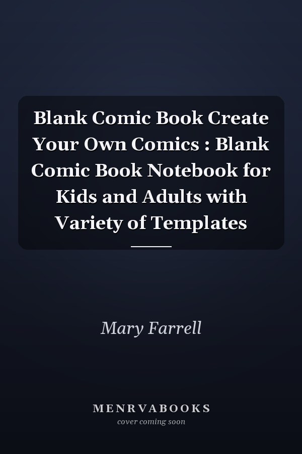 Blank Comic Book Create Your Own Comics : Blank Comic Book Notebook for Kids and Adults with Variety of Templates