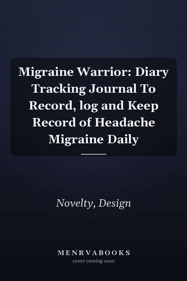 Migraine Warrior: Diary Tracking Journal To Record, log and Keep Record of Headache Migraine Daily