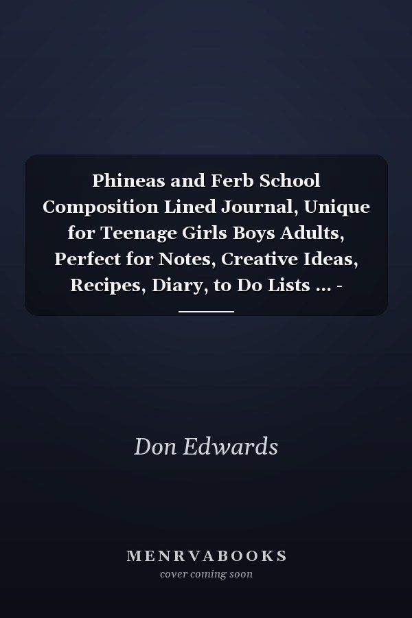 Phineas and Ferb School Composition Lined Journal, Unique for Teenage Girls Boys Adults, Perfect for Notes, Creative Ideas, Recipes, Diary, to Do Lists ... - Journal, Notebook, Gift for Kids All Ages (6x9 - 100 Pages)