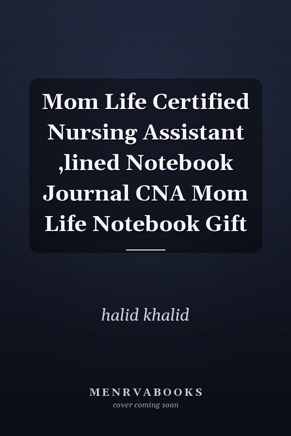 Mom Life Certified Nursing Assistant ,lined Notebook Journal CNA Mom Life Notebook Gift