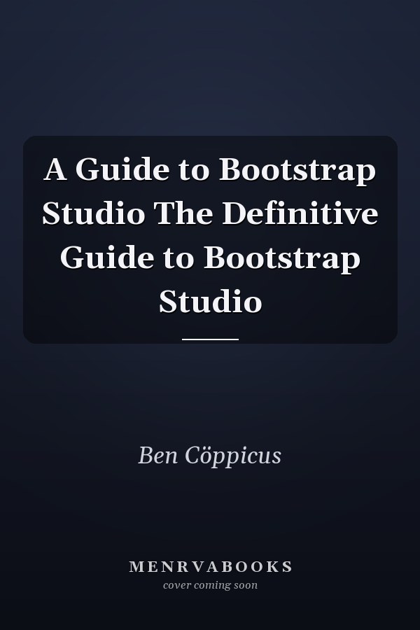 A Guide to Bootstrap Studio The Definitive Guide to Bootstrap Studio