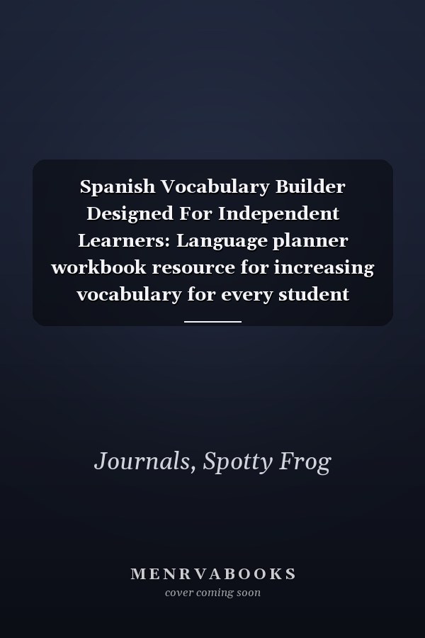 Spanish Vocabulary Builder Designed For Independent Learners: Language planner workbook resource for increasing vocabulary for every student