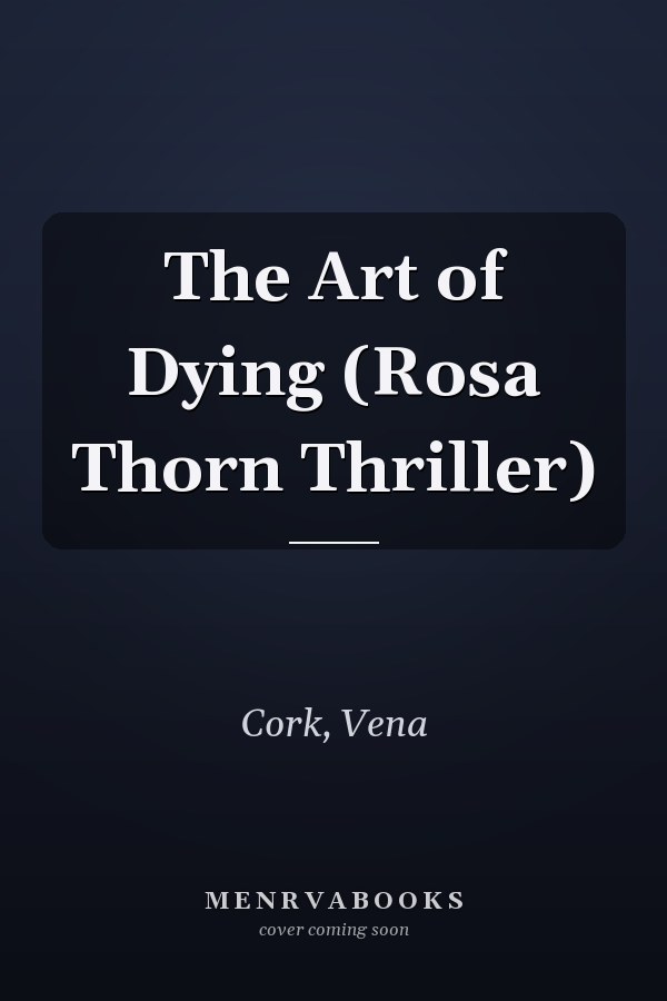 The Art of Dying (Rosa Thorn Thriller)