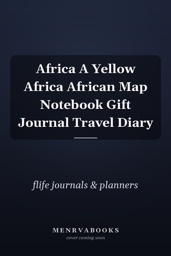 Africa A Yellow Africa African Map Notebook Gift Journal Travel Diary