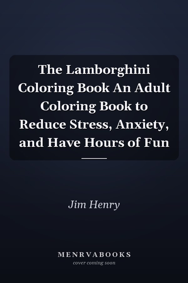 The Lamborghini Coloring Book An Adult Coloring Book to Reduce Stress, Anxiety, and Have Hours of Fun