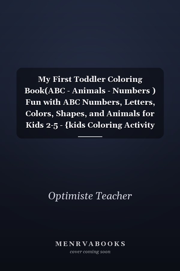 My First Toddler Coloring Book(ABC - Animals - Numbers ) Fun with ABC Numbers, Letters, Colors, Shapes, and Animals for Kids 2-5 - {kids Coloring Activity Books }