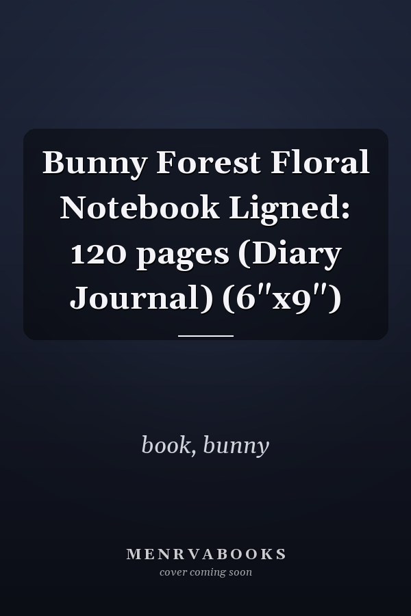 Bunny Forest Floral Notebook Ligned: 120 pages (Diary Journal) (6"x9")