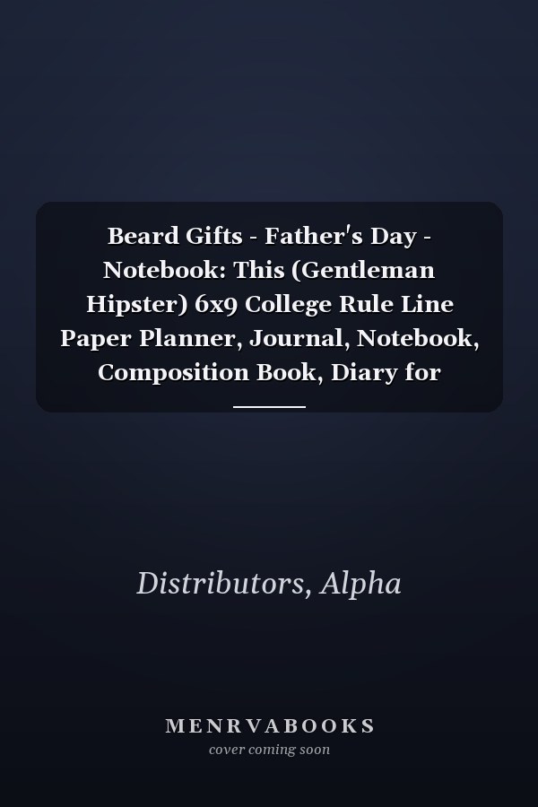 Beard Gifts - Father's Day - Notebook: This (Gentleman Hipster) 6x9 College Rule Line Paper Planner, Journal, Notebook, Composition Book, Diary for Women, Men, Teens, and Children and for Student