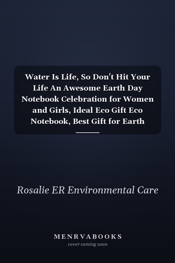 Water Is Life, So Don't Hit Your Life An Awesome Earth Day Notebook Celebration for Women and Girls, Ideal Eco Gift Eco Notebook, Best Gift for Earth Lovers, Funny Gag Gifts, Blank Lined Journal