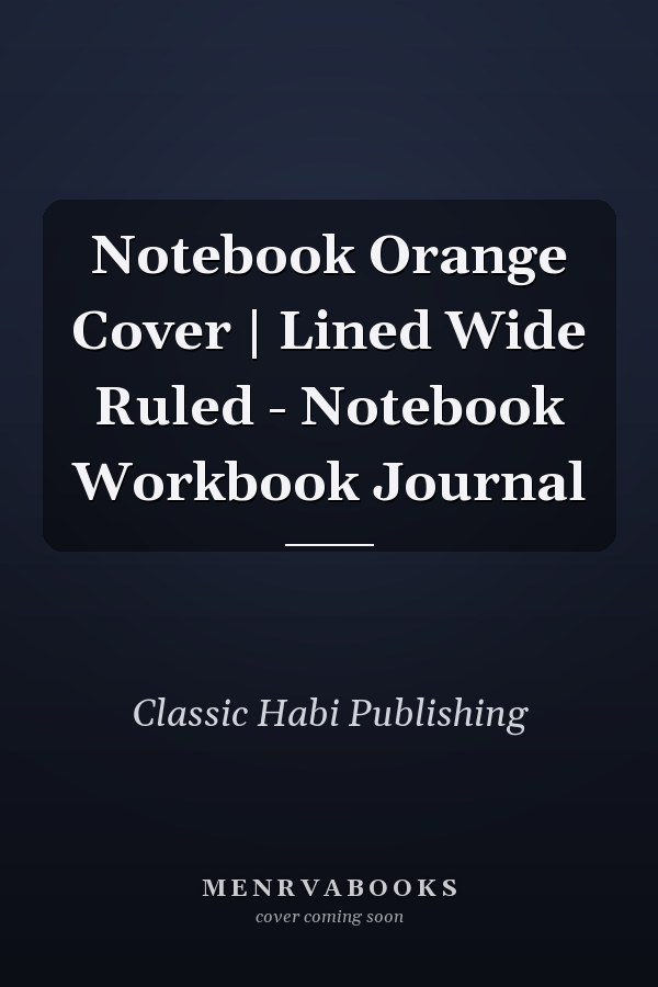 Notebook Orange Cover | Lined Wide Ruled - Notebook Workbook Journal