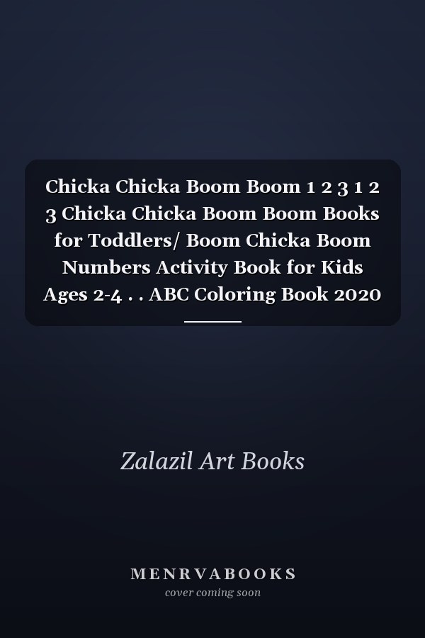 Chicka Chicka Boom Boom 1 2 3 1 2 3 Chicka Chicka Boom Boom Books for Toddlers/ Boom Chicka Boom Numbers Activity Book for Kids Ages 2-4 . . ABC Coloring Book 2020 New Collection, Boom Chicka Boom Book and Boom Chicka Boom Tree Activity Books