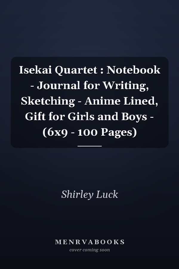 Isekai Quartet : Notebook - Journal for Writing, Sketching - Anime Lined, Gift for Girls and Boys - (6x9 - 100 Pages)