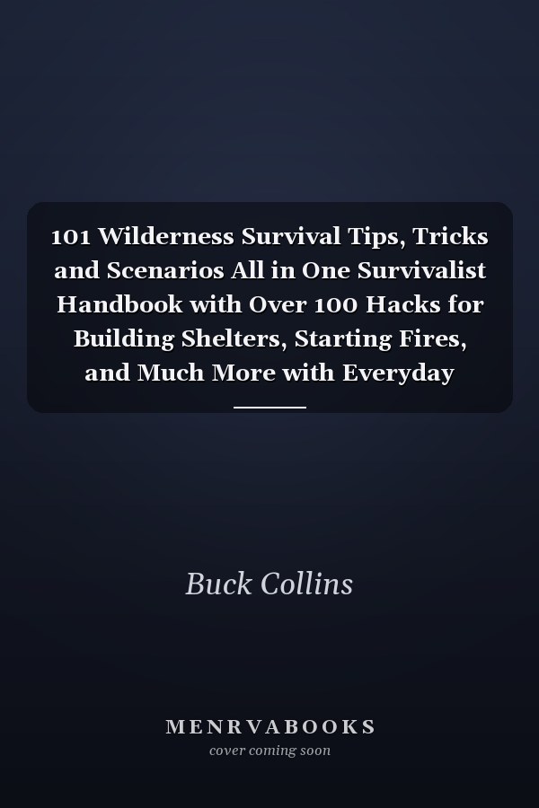 101 Wilderness Survival Tips, Tricks and Scenarios All in One Survivalist Handbook with Over 100 Hacks for Building Shelters, Starting Fires, and Much More with Everyday Items