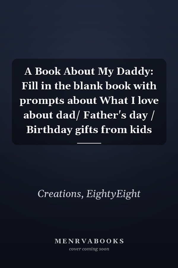 A Book About My Daddy: Fill in the blank book with prompts about What I love about dad/ Father's day / Birthday gifts from kids