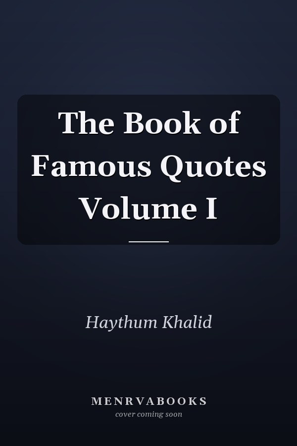 The Book of Famous Quotes Volume I