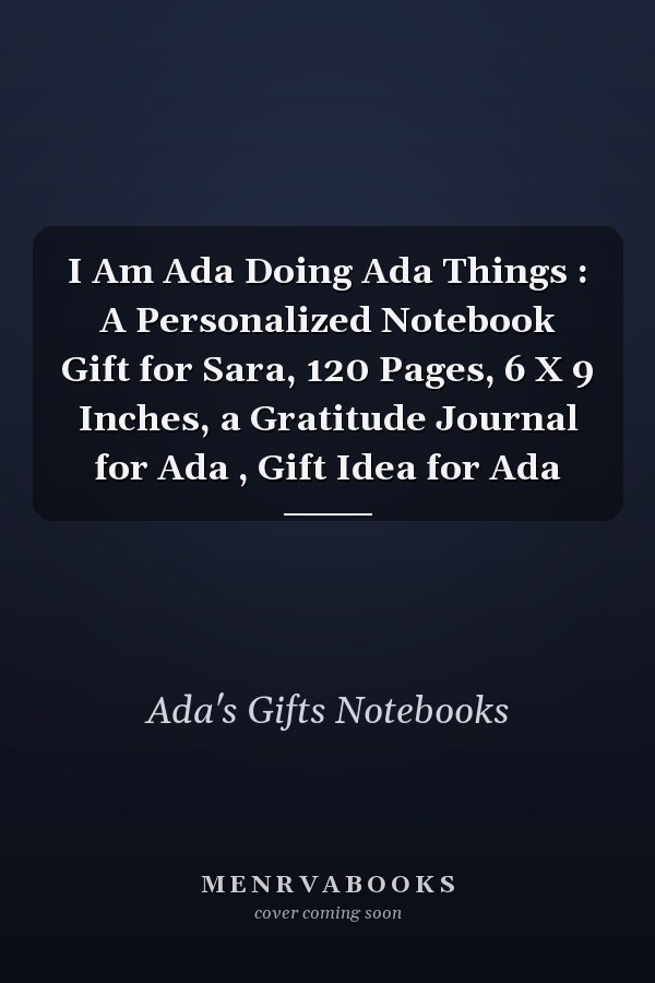 I Am Ada Doing Ada Things : A Personalized Notebook Gift for Sara, 120 Pages, 6 X 9 Inches, a Gratitude Journal for Ada , Gift Idea for Ada