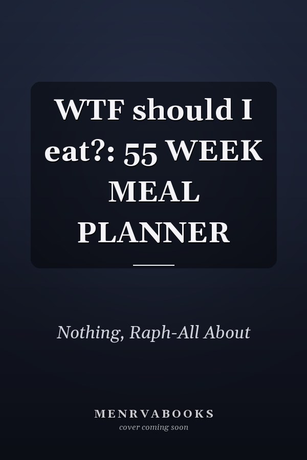 WTF should I eat?: 55 WEEK MEAL PLANNER