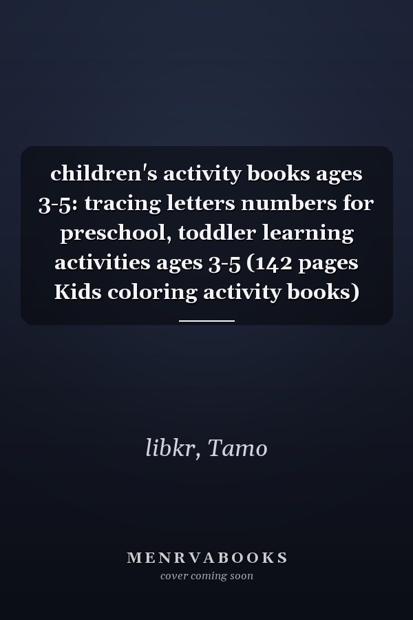 children's activity books ages 3-5: tracing letters numbers for preschool, toddler learning activities ages 3-5 (142 pages Kids coloring activity books)