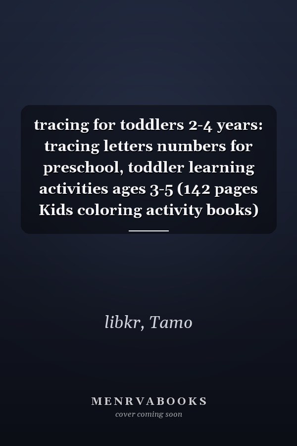 tracing for toddlers 2-4 years: tracing letters numbers for preschool, toddler learning activities ages 3-5 (142 pages Kids coloring activity books)
