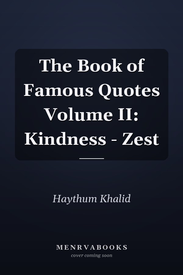 The Book of Famous Quotes Volume II: Kindness - Zest