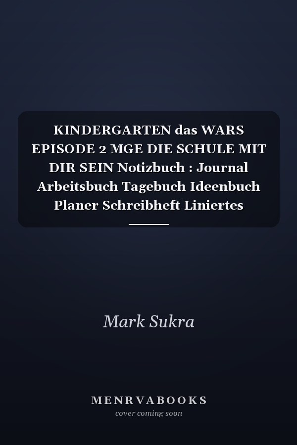 KINDERGARTEN das WARS EPISODE 2 MGE DIE SCHULE MIT DIR SEIN Notizbuch : Journal Arbeitsbuch Tagebuch Ideenbuch Planer Schreibheft Liniertes Kariertes Gepunktetes Notizbuch Insgesamt 124 Seiten 6 X 9 Inch Ca. DIN A5 Taschenbuch Kita Abgnger Schulkind