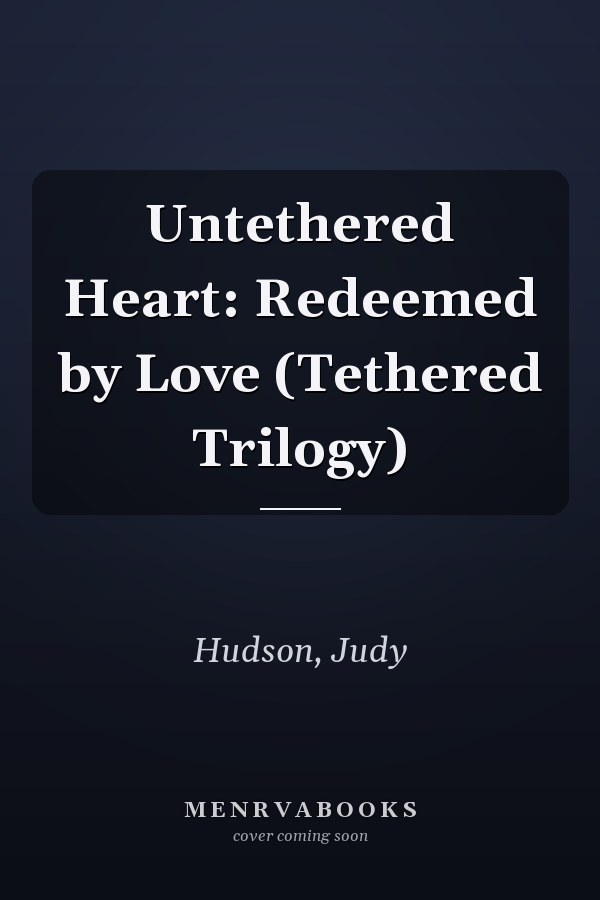 Untethered Heart: Redeemed by Love (Tethered Trilogy)