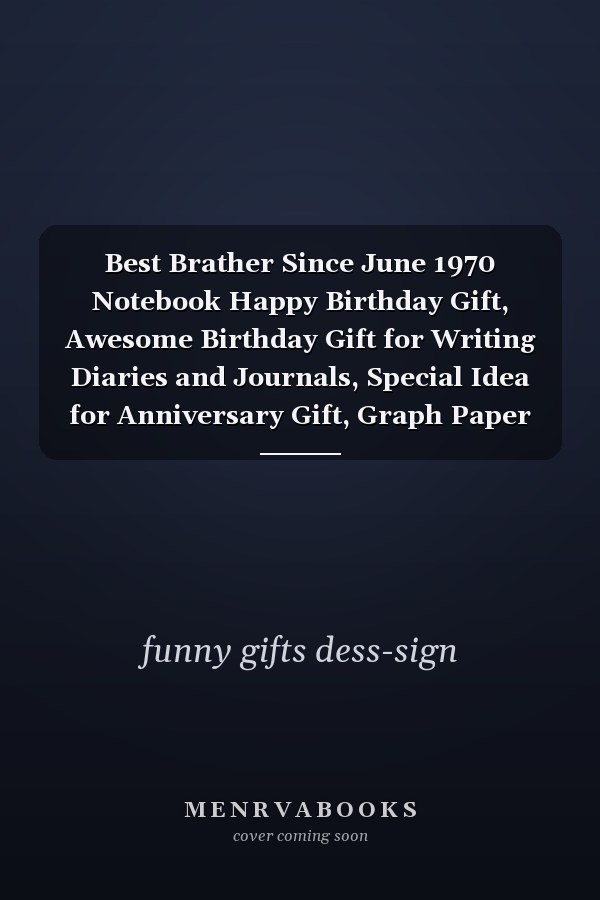 Best Brather Since June 1970 Notebook Happy Birthday Gift, Awesome Birthday Gift for Writing Diaries and Journals, Special Idea for Anniversary Gift, Graph Paper Notebook / Journal (6 X 9 - 120 Pages)