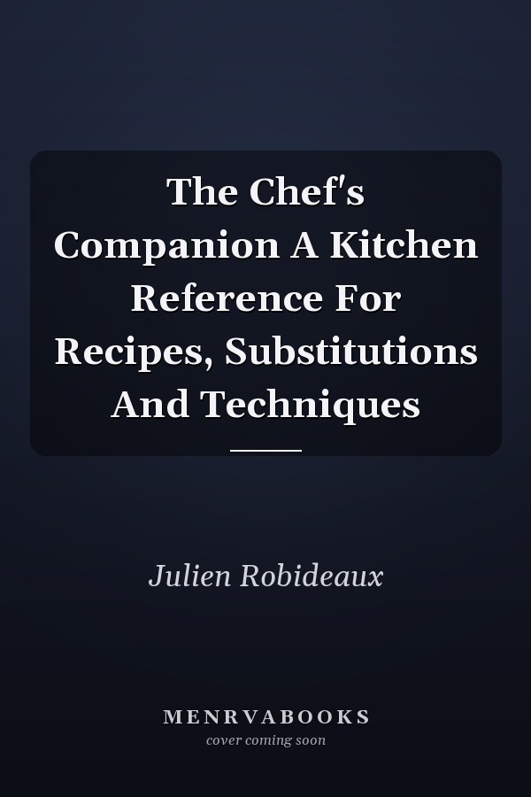 The Chef's Companion A Kitchen Reference For Recipes, Substitutions And Techniques