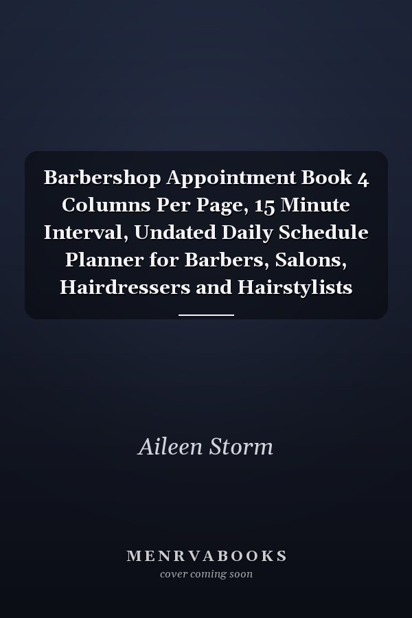 Barbershop Appointment Book 4 Columns Per Page, 15 Minute Interval, Undated Daily Schedule Planner for Barbers, Salons, Hairdressers and Hairstylists