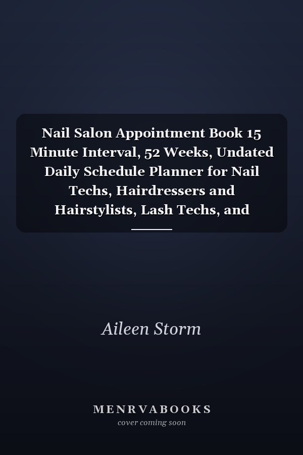 Nail Salon Appointment Book 15 Minute Interval, 52 Weeks, Undated Daily Schedule Planner for Nail Techs, Hairdressers and Hairstylists, Lash Techs, and Makeup Artists