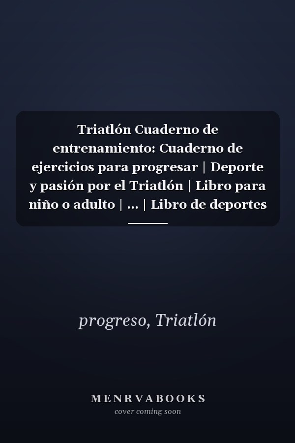 Triatlón Cuaderno de entrenamiento: Cuaderno de ejercicios para progresar | Deporte y pasión por el Triatlón | Libro para niño o adulto | ... | Libro de deportes | (Spanish Edition)