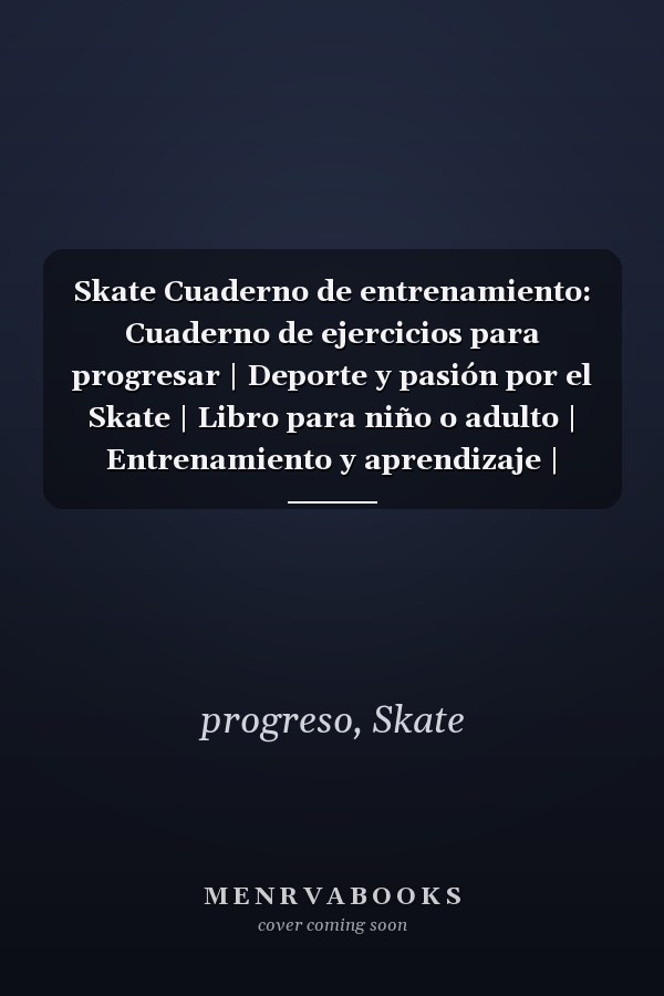 Skate Cuaderno de entrenamiento: Cuaderno de ejercicios para progresar | Deporte y pasión por el Skate | Libro para niño o adulto | Entrenamiento y aprendizaje | Libro de deportes | (Spanish Edition)