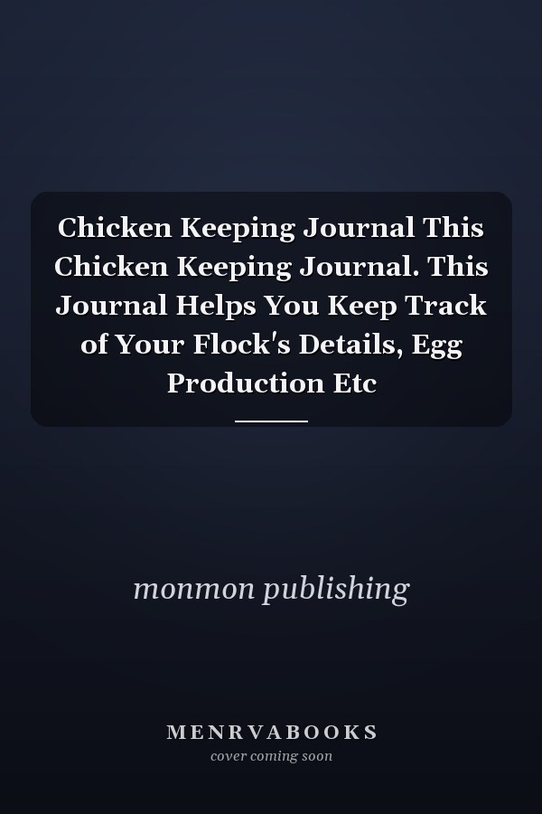Chicken Keeping Journal This Chicken Keeping Journal. This Journal Helps You Keep Track of Your Flock's Details, Egg Production Etc
