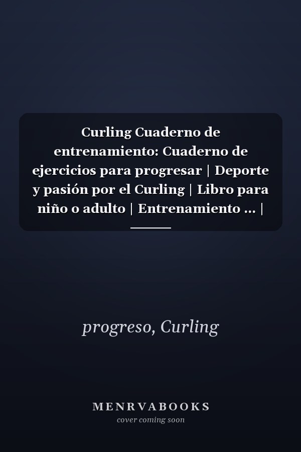 Curling Cuaderno de entrenamiento: Cuaderno de ejercicios para progresar | Deporte y pasión por el Curling | Libro para niño o adulto | Entrenamiento ... | Libro de deportes | (Spanish Edition)