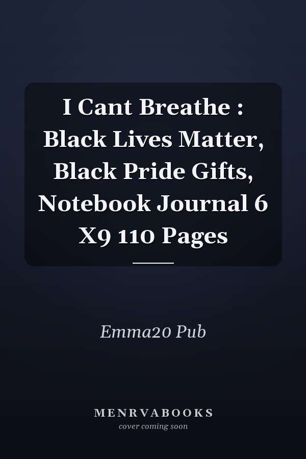 I Cant Breathe : Black Lives Matter, Black Pride Gifts, Notebook Journal 6 X9 110 Pages