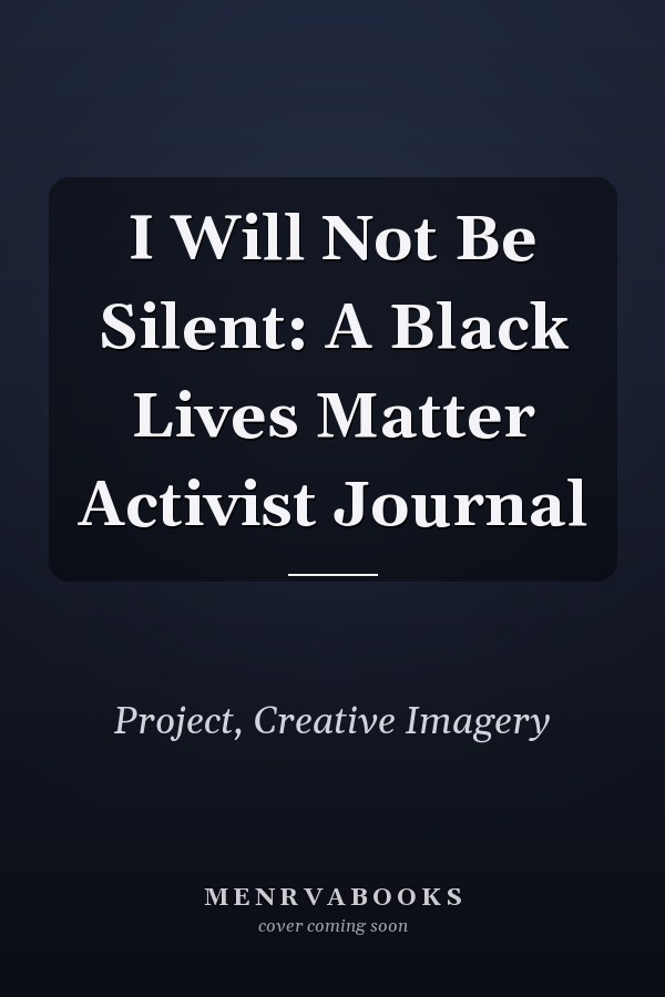 I Will Not Be Silent: A Black Lives Matter Activist Journal