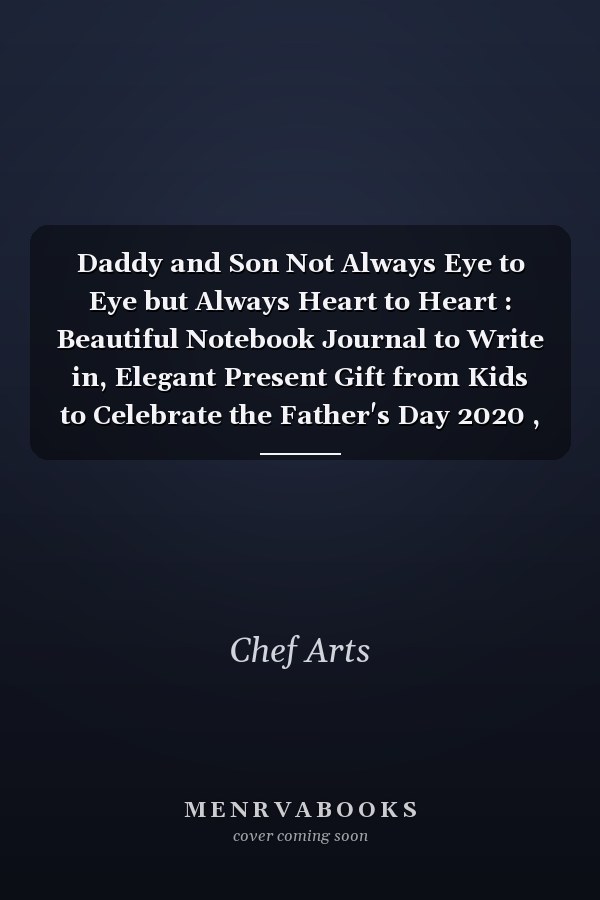 Daddy and Son Not Always Eye to Eye but Always Heart to Heart : Beautiful Notebook Journal to Write in, Elegant Present Gift from Kids to Celebrate the Father's Day 2020 , Alternative to a Greeting Card