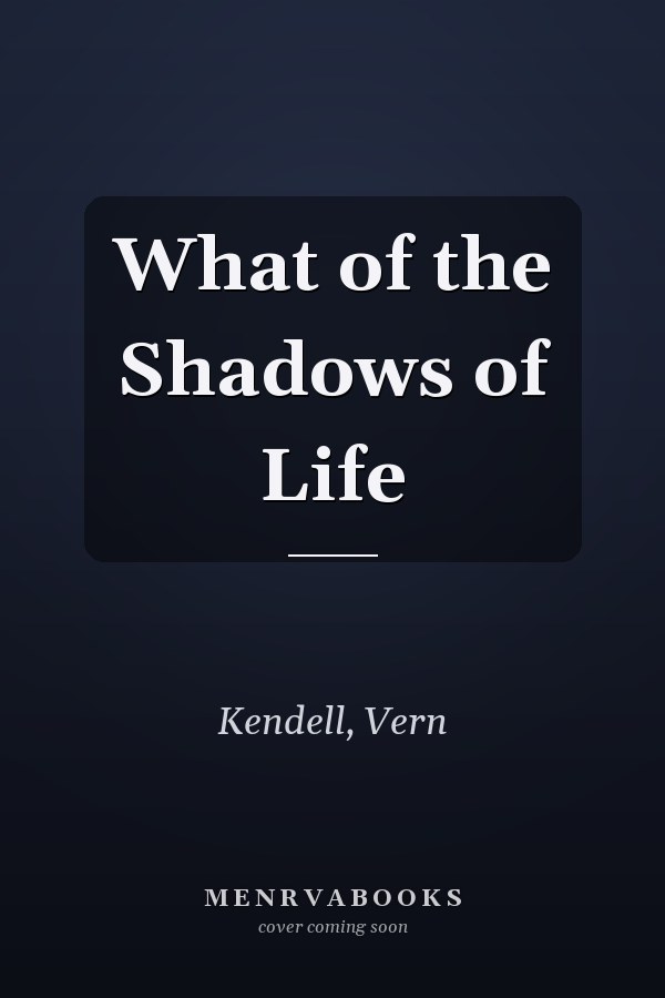 What of the Shadows of Life