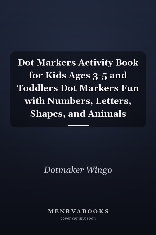 Dot Markers Activity Book for Kids Ages 3-5 and Toddlers Dot Markers Fun with Numbers, Letters, Shapes, and Animals