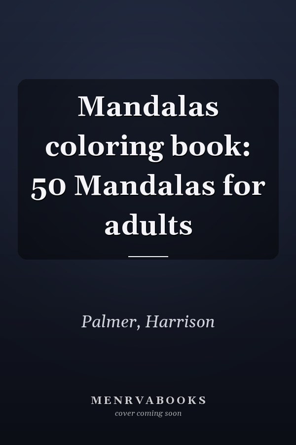 Mandalas coloring book: 50 Mandalas for adults