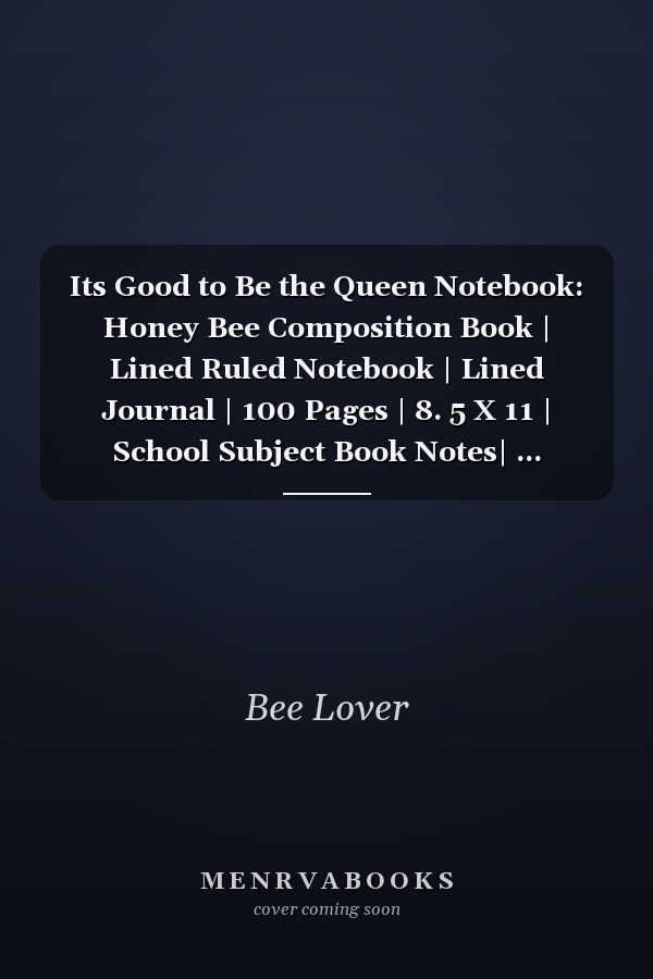 Its Good to Be the Queen Notebook: Honey Bee Composition Book | Lined Ruled Notebook | Lined Journal | 100 Pages | 8. 5 X 11 | School Subject Book Notes| ... Teacher | Bee Composition Notebook