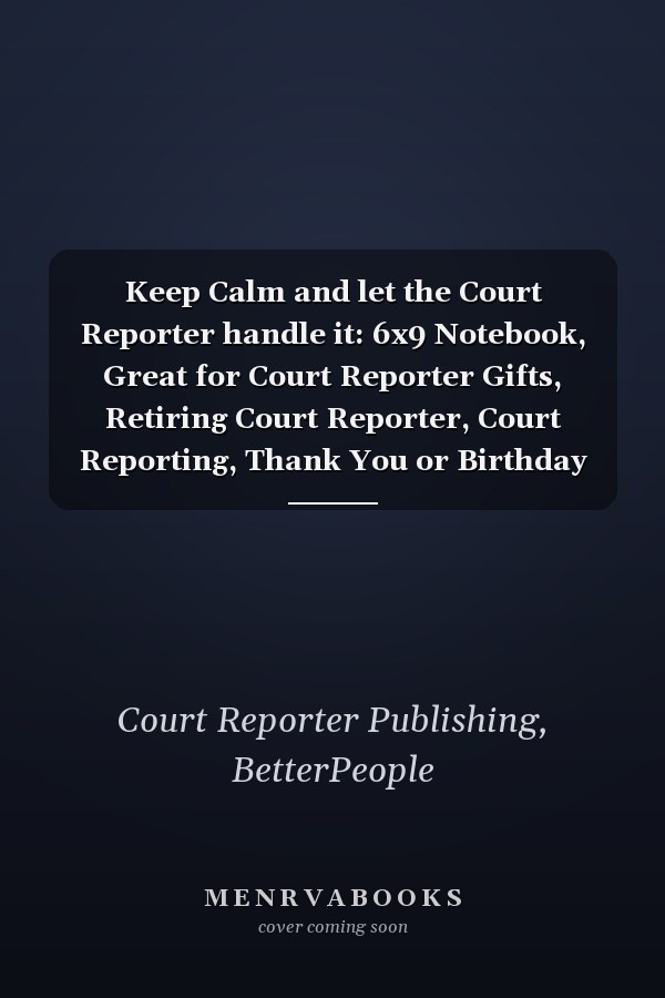 Keep Calm and let the Court Reporter handle it: 6x9 Notebook, Great for Court Reporter Gifts, Retiring Court Reporter, Court Reporting, Thank You or Birthday gifts